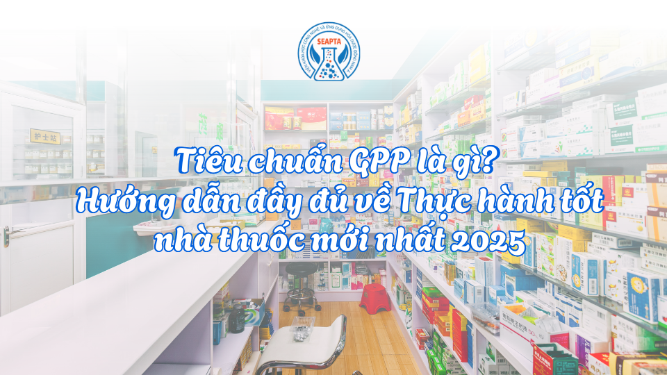 Tiêu chuẩn GPP là gì? Hướng dẫn đầy đủ về Thực hành tốt nhà thuốc mới nhất 2025